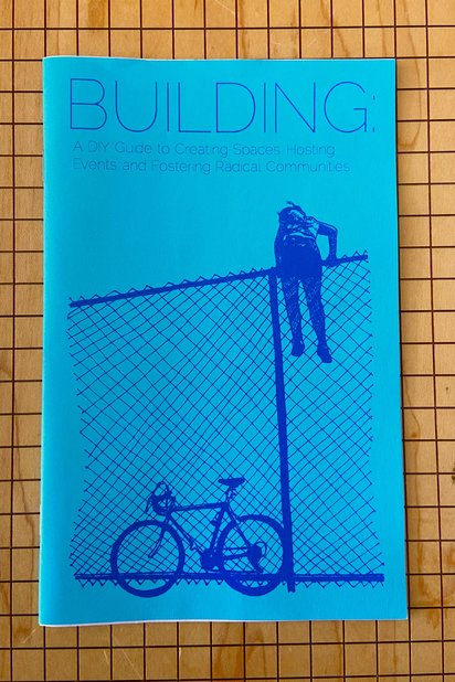 Building: A DIY Guide to Creating Spaces, Hosting Events and Fostering Radical Communities